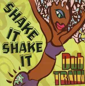 Dub Train - Shake It, Shake It album cover