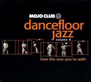 Mojo Club Presents Dancefloor Jazz Volume 8 (Love The One You're With) - Various