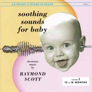 Soothing Sounds For Baby - Volume 3: 12 To 18 Months - Raymond Scott
