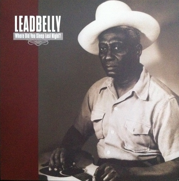 Leadbelly – Where Did You Sleep Last Night? (2009, Vinyl) - Discogs