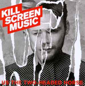 Kill Screen Music - Us The Two-Headed Horse album cover