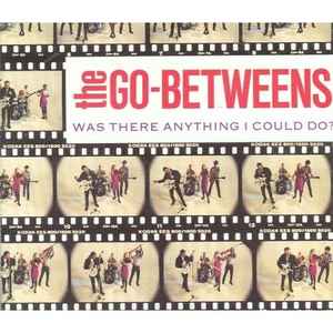 The Go-Betweens – Was There Anything I Could Do? (1988, CD) - Discogs