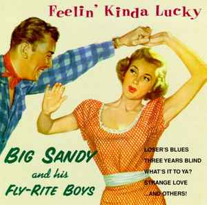 Feelin' Kinda Lucky - Big Sandy And His Fly-Rite Boys