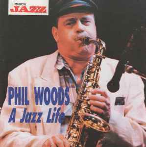 Phil Woods - A Jazz Life