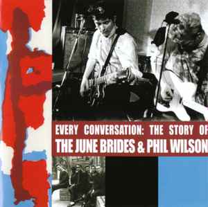 Every Conversation: The Story Of - The June Brides & Phil Wilson