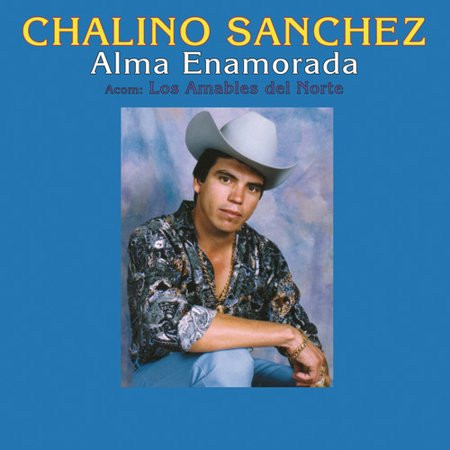 Chalino Sanchez Accomp. Los Amables Del Norte – Alma Enamorada