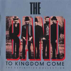 The Band - To Kingdom Come - The Definitive Collection album cover