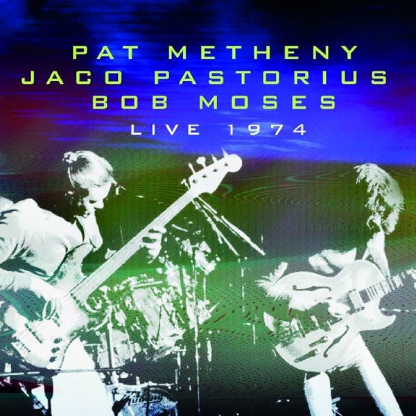 Pat Metheny, Jaco Pastorius, Bob Moses – Live 1974 (2022, CD 