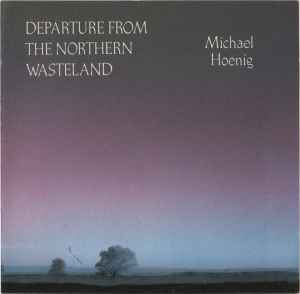 Departure From The Northern Wasteland - Michael Hoenig