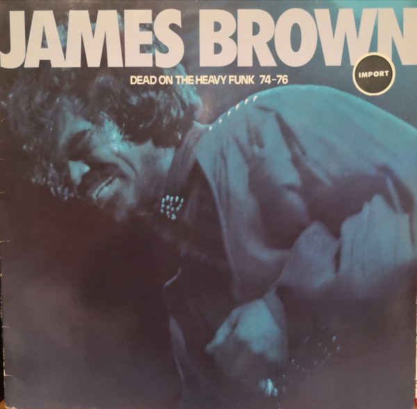 James Brown – Dead On The Heavy Funk 74 - 76 (1985, Vinyl