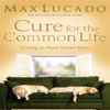 Max Lucado - Cure for the Common Life: Living In Your Sweet Spot