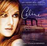 Celine Dion – My Heart Will Go On - The Titanic Dance Remixes 