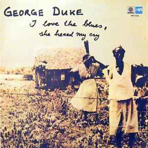 George Duke - I Love The Blues, She Heard My Cry album cover
