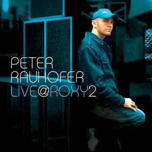 Peter Rauhofer – Live @ Roxy 2 (2003, CD) - Discogs