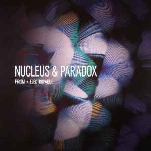 Prism / Electropaque - Nucleus & Paradox