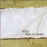 Whip (2) - Blues For Losers