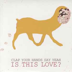Is This Love? - Clap Your Hands Say Yeah