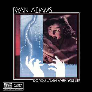 Ryan Adams - Do You Laugh When You Lie?