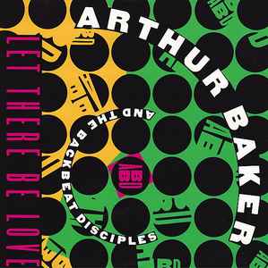 Arthur Baker And The Backbeat Disciples - Let There Be Love