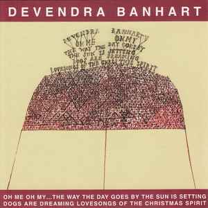 Devendra Banhart - Oh Me Oh My...The Way The Day Goes By The Sun Is Setting Dogs Are Dreaming Lovesongs Of The Christmas Spirit