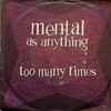 Mental As Anything - Too Many Times