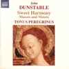 John Dunstable - Tonus Peregrinus - Sweet Harmony Masses And Motets
