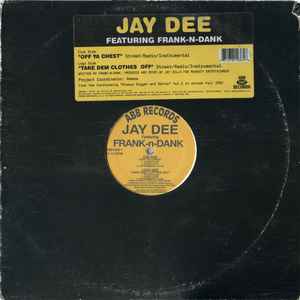 Off Ya Chest / Take Dem Clothes Off - Jay Dee Featuring Frank-N-Dank