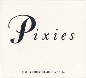 Pixies - Live In Edmonton, AB - 04.18.04 album cover