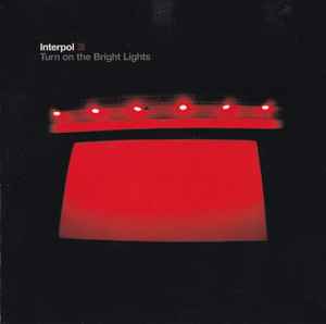 Turn On The Bright Lights - Interpol