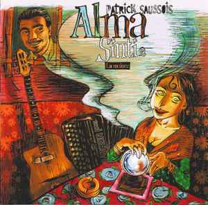 Patrick Saussois - Alma Sinti – La Roulotte (2002, CD) - Discogs