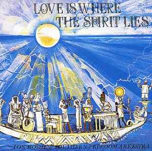 Lon Moshe & Southern Freedom Arkestra - Love Is Where The Spirit Lies album cover