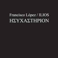 Ησυχαστήριον = Hysechasterion - Francisco López / Ilios