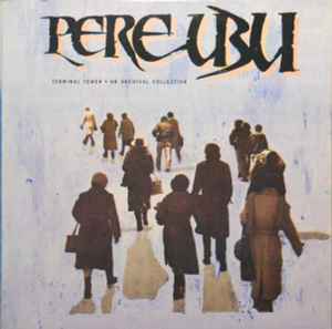 Pere Ubu - Terminal Tower - An Archival Collection album cover