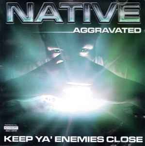 Native (Aggravated) – Keep Ya' Enemies Close (1999, CD) - Discogs