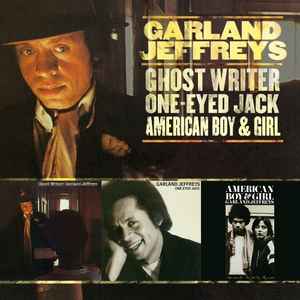 Garland Jeffreys - Ghost Writer / One-Eyed Jack / American Boy & Girl album cover