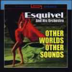 Esquivel And His Orchestra - Other Worlds Other Sounds | Releases | Discogs