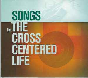 Sovereign Grace Music - Songs for the Cross Centered Life album cover