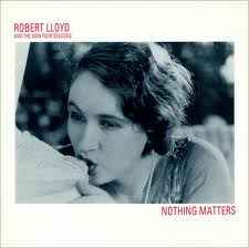 Nothing Matters - Robert Lloyd And The New Four Seasons