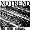 No Trend - Too Many Humans.....