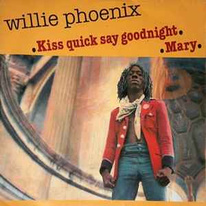 Willie Phoenix - Kiss Quick Say Goodnight / Mary  album cover