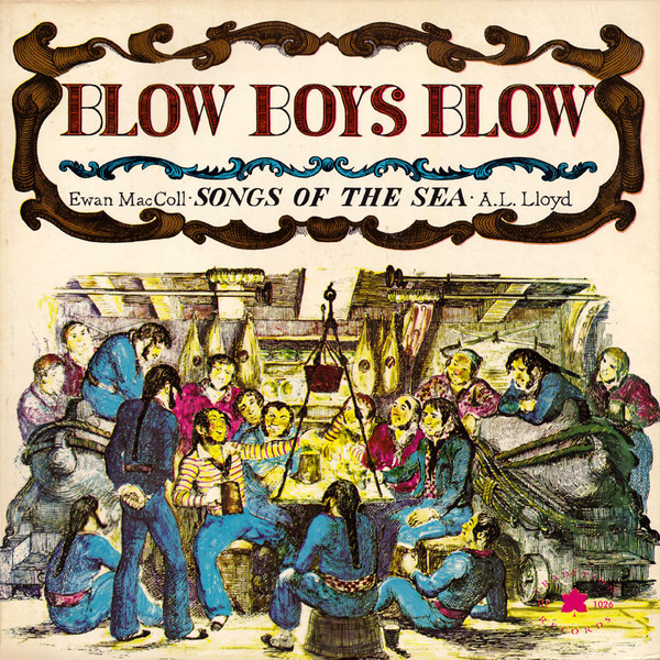 Ewan MacColl, A. L. Lloyd - Blow Boys Blow (Songs Of The Sea ...