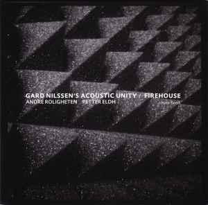 Gard Nilssen's Acoustic Unity - Firehouse