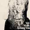 We Walk Among You - The Dead