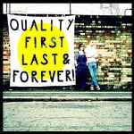 Cover of Quality First, Last & Forever!, 2011, CD