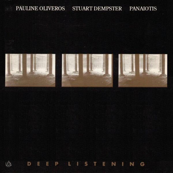 Pauline Oliveros / Stuart Dempster / Panaiotis – Deep Listening 