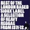 Various - Best Of The London Based 'Sioux' Label / A Selection Of Heavy Reggae From 1971-72