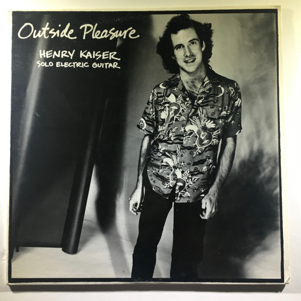 Henry Kaiser - Outside Pleasure | Releases | Discogs