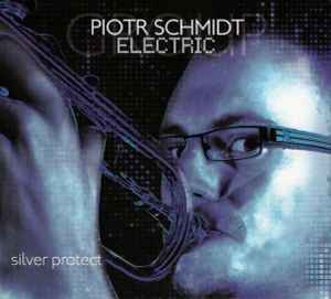 Piotr Schmidt Electric Group - Silver Protect album cover