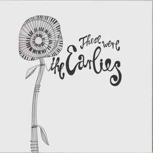 The Earlies - These Were The Earlies