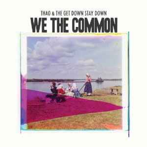 We The Common - Thao & The Get Down Stay Down